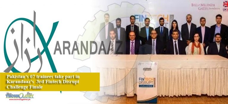 Pakistan’s 07 trainees take part in Karandaaz’s 3rd Fintech Disrupt Challenge Finale