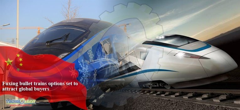 Fuxing bullet trains options set to attract global buyers
