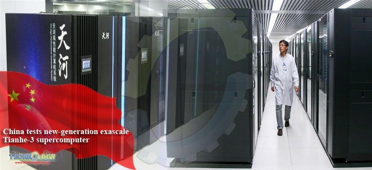 China tests new-generation exascale Tianhe-3 supercomputer