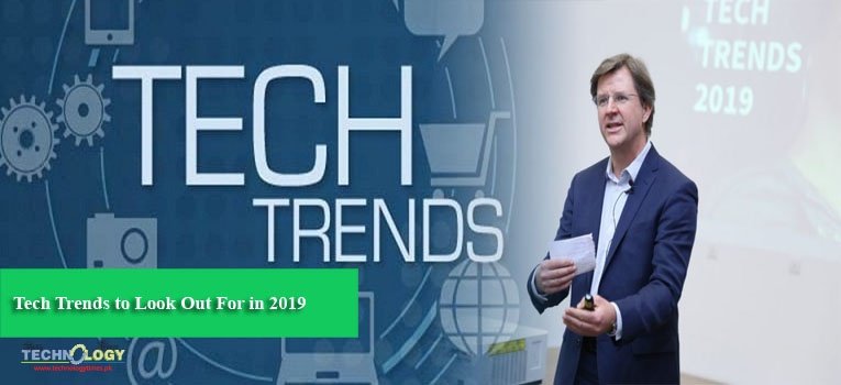 Tech Trends to Look Out For in 2019