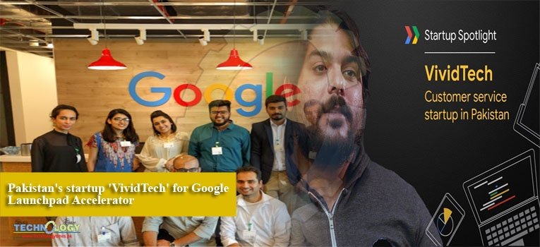 Pakistan's startup 'VividTech' for Google Launchpad Accelerator