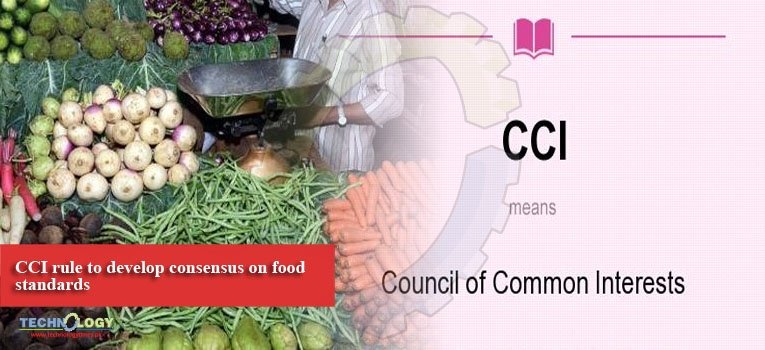 CCI rule to develop consensus on food standards