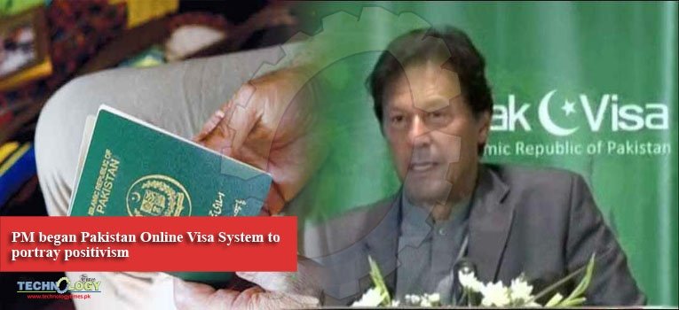 PM began Pakistan Online Visa System to portray positivism