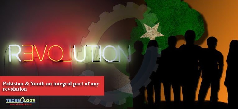 Pakistan & Youth an integral part of any revolution