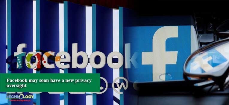 Facebook may soon have a new privacy oversight