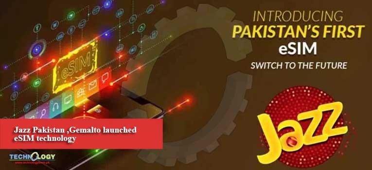 Jazz Pakistan ,Gemalto launched  eSIM technology