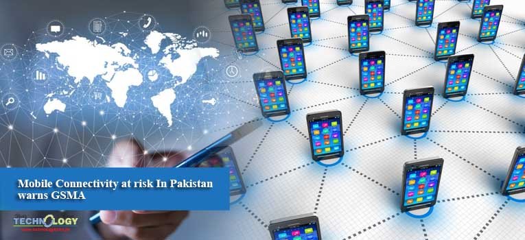 Mobile Connectivity at risk In Pakistan warns GSMA