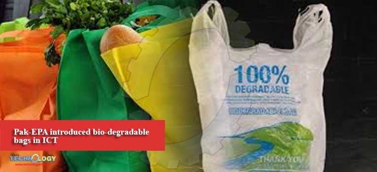 Pak-EPA introduced bio-degradable bags in ICT