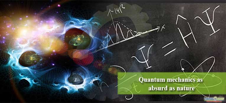 Quantum mechanics as absurd as nature