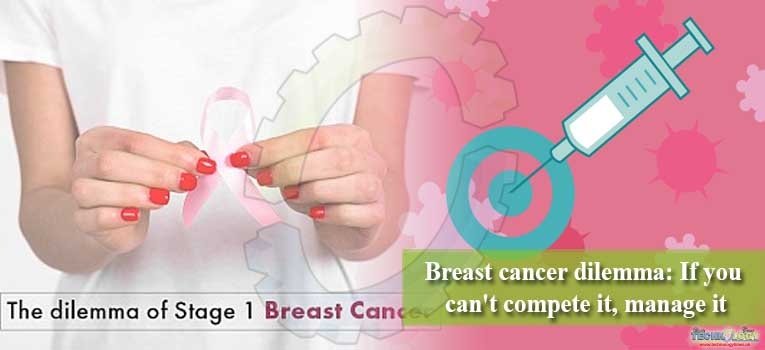 Breast cancer dilemma If you can't compete it, manage it