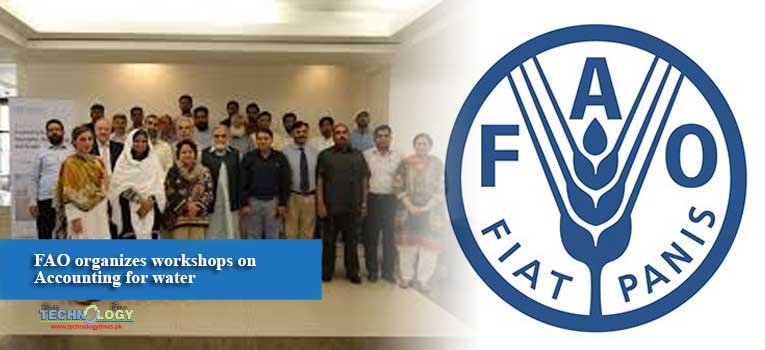 FAO organizes workshops on Accounting for water