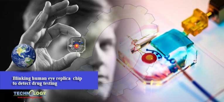 Blinking human eye replica  chip to detect drug testing