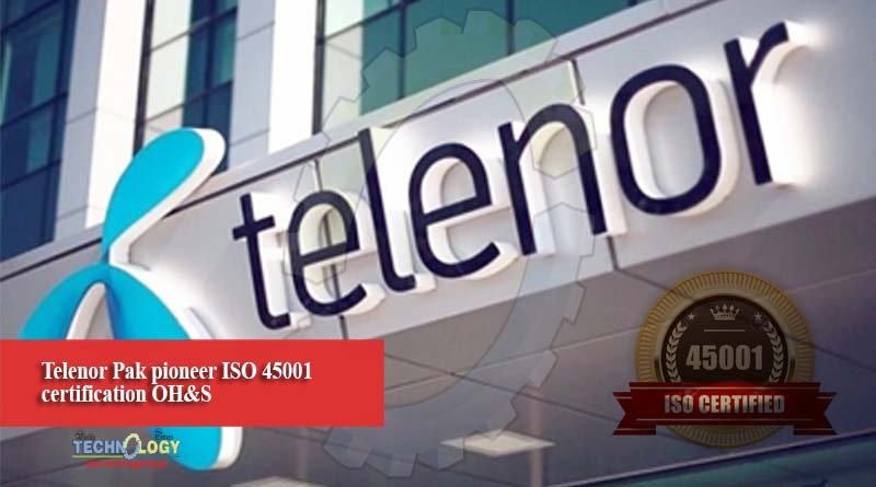Telenor Pak pioneer ISO 45001 certification OH&S