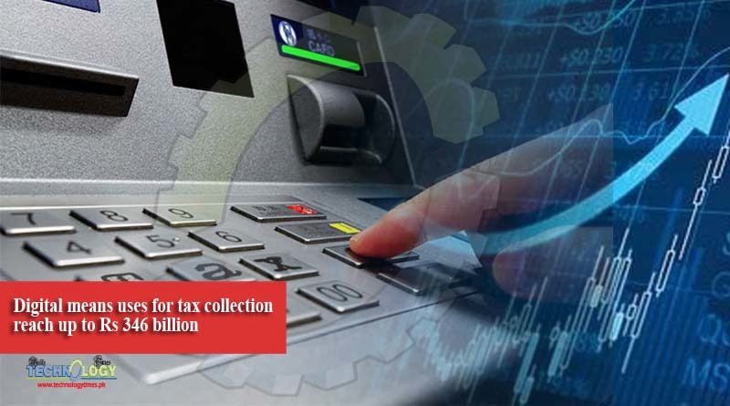 Digital means uses for tax collection reach up to Rs 346 billion
