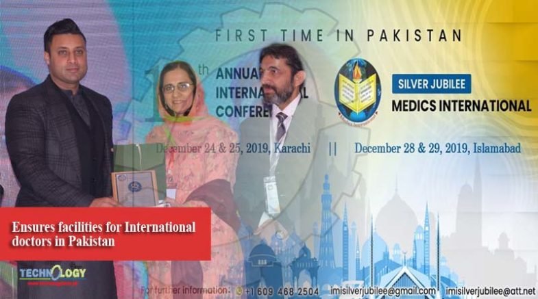 Ensures facilities for International doctors in Pakistan