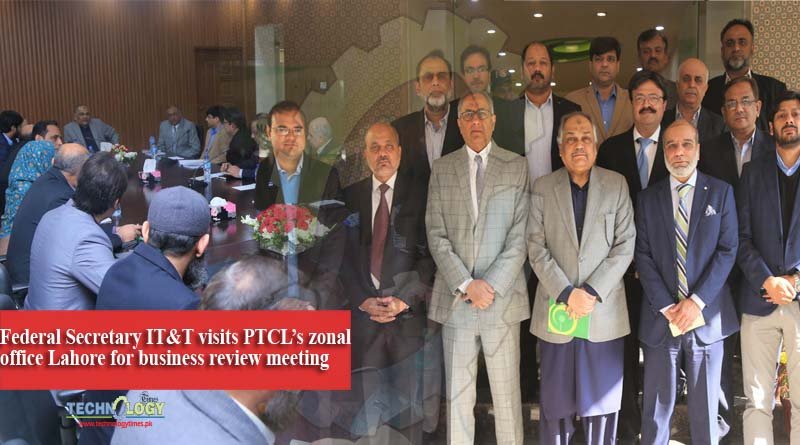Federal Secretary IT & T visits PTCL’s zonal office Lahore for business review meeting