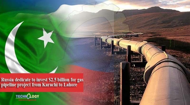 Russia dedicate to invest $2.5 billion for gas pipeline project from Karachi to Lahore