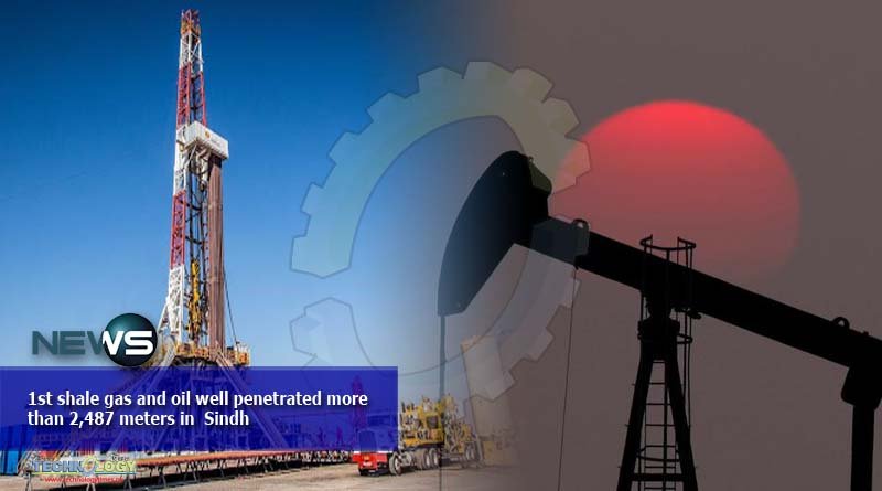 1st shale gas and oil well penetrated more than 2,487 meters in Sindh – Technology Times