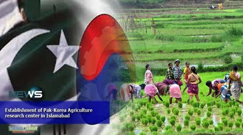 Establishment of Pak-Korea Agriculture research center in Islamabad