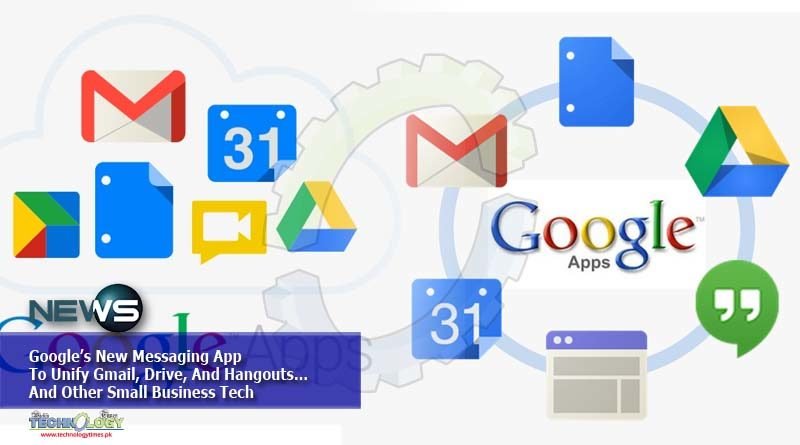 Google’s-New-Messaging-App-To-Unify-Gmail-Drive-And-Hangouts…And-Other-Small-Business-Tech