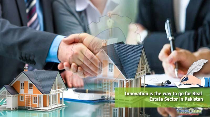 Innovation is the way to go for Real Estate Sector in Pakistan - Technology Times