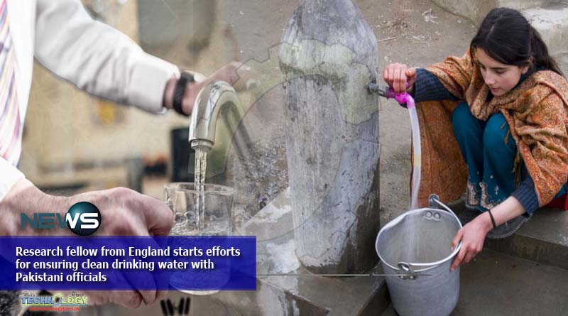 Research fellow from England starts efforts for ensuring clean drinking water with Pakistani officials - Technology Times Pakistan