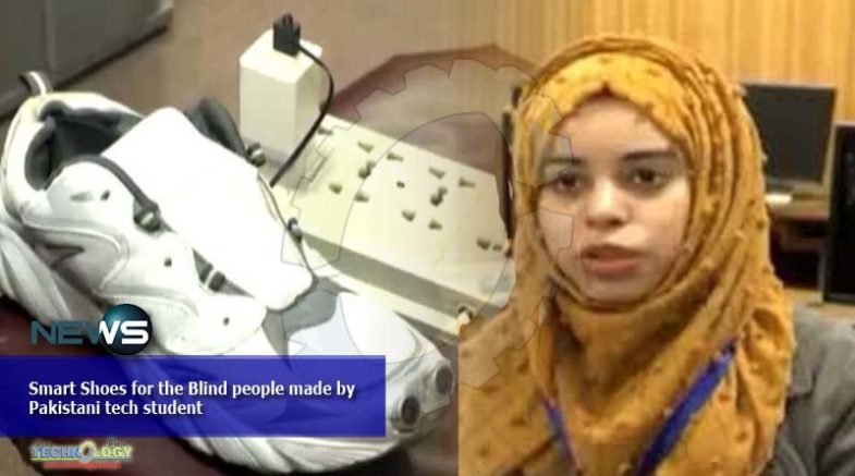 Smart Shoes for the Blind people made by Pakistani tech student