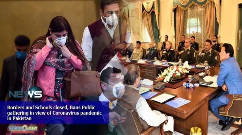 Borders and Schools closed, Bans Public gathering in view of Coronavirus pandemic in Pakistan
