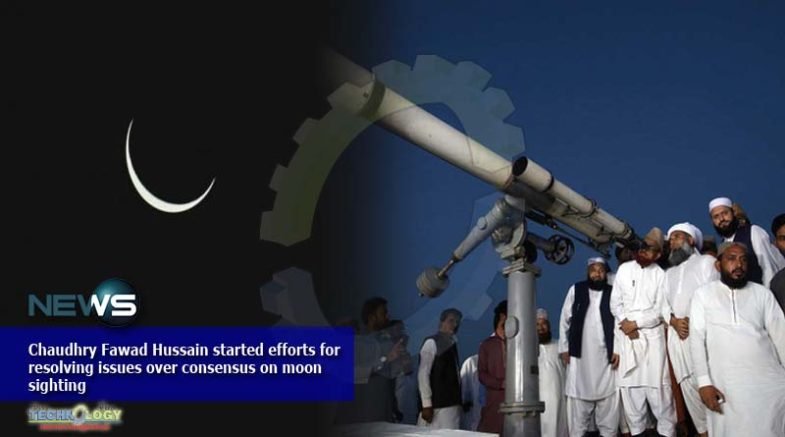 Chaudhry Fawad Hussain started efforts for resolving issues over consensus on moon sighting