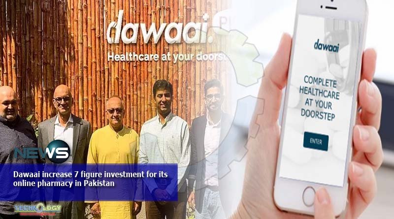 Dawaai increase 7 figure investment for its online pharmacy in Pakistan