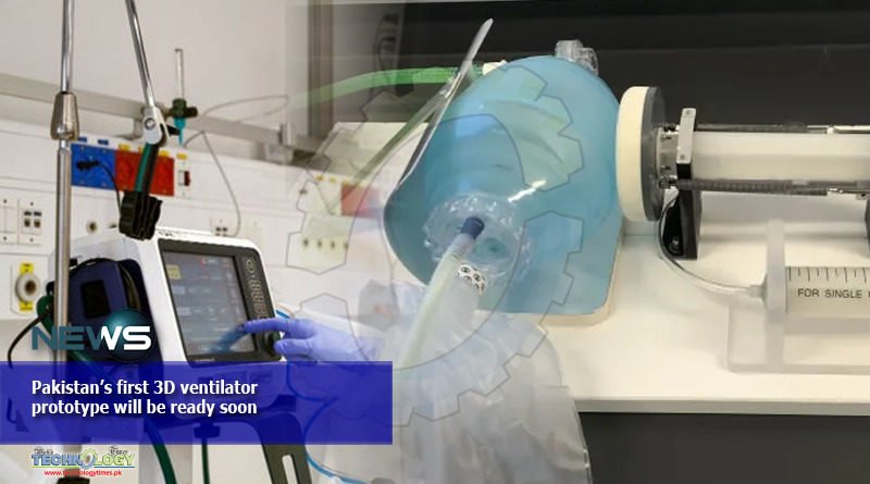 Pakistan’s first 3D ventilator prototype will be ready soon