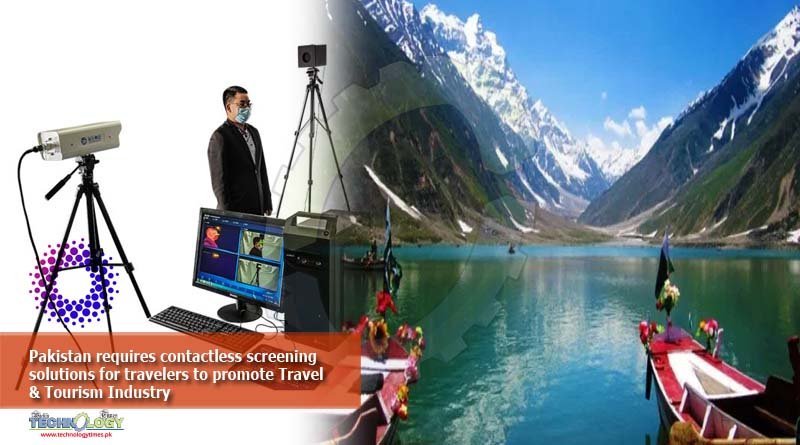 Pakistan requires contactless screening solutions for travelers to promote Travel & Tourism Industry