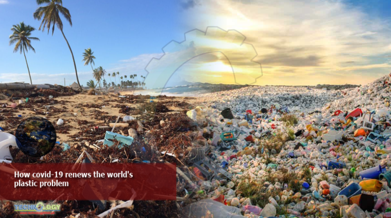 How covid-19 renews the world's plastic problem