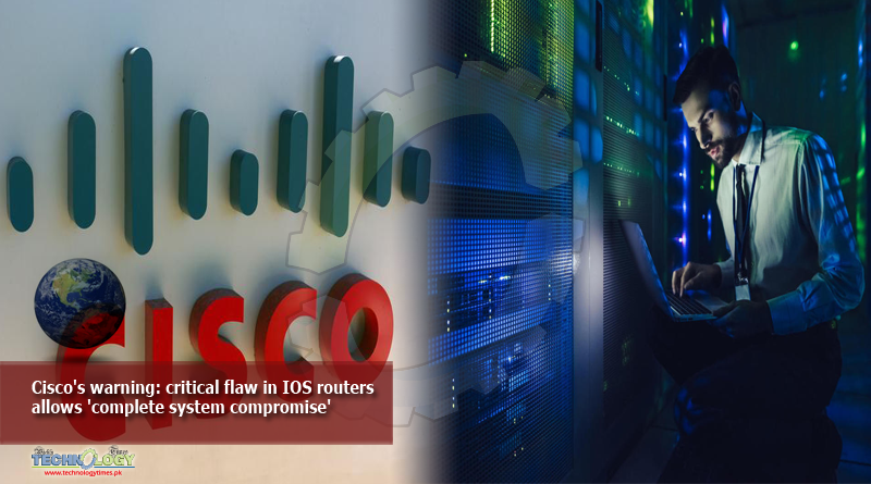 Cisco's warning: critical flaw in ios routers allows 'complete system compromise'