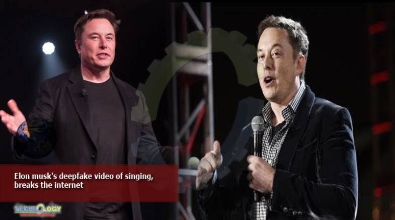 Elon musk's deepfake video of singing, breaks the internet