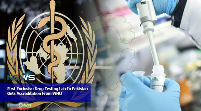 First Exclusive Drug Testing Lab In Pakistan Gets Accreditation From WHO