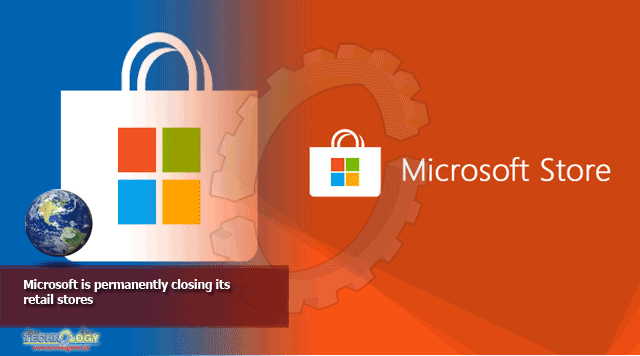 Microsoft is permanently closing its retail stores