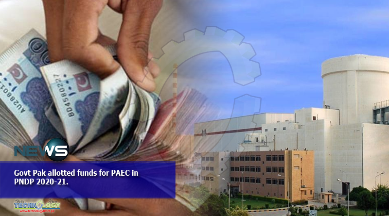Govt Pak allotted funds for PAEC in PNDP 2020-21.