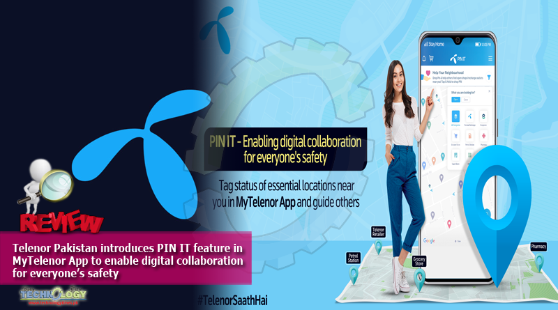 Telenor Pakistan introduces PIN IT feature in MyTelenor App to enable digital collaboration for everyone’s safety