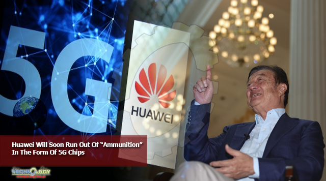 Huawei Will Soon Run Out Of “Ammunition” In The Form Of 5G Chips