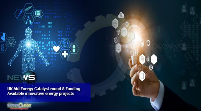 UK Aid Energy Catalyst round 8 Funding Available innovative energy projects
