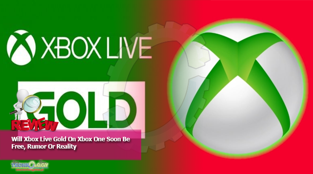 Will Xbox Live Gold On Xbox One Soon Be Free, Rumor Or Reality