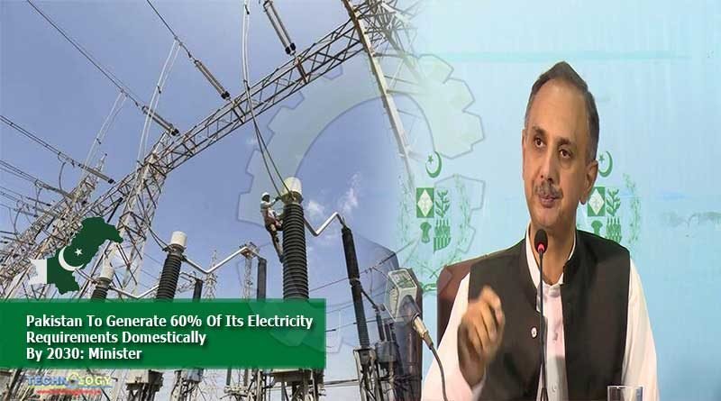 Pakistan To Generate 60% Of Its Electricity Requirements Domestically By 2030: Minister