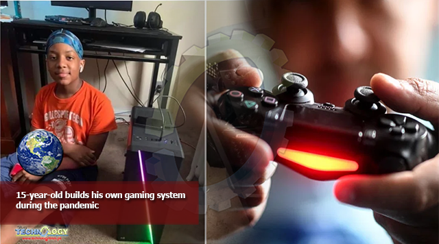 15-year-old builds his own gaming system during the pandemic