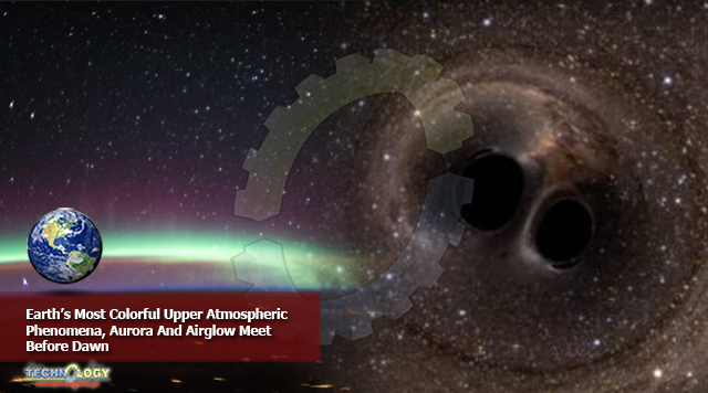 Earth’s Most Colorful Upper Atmospheric Phenomena, Aurora And Airglow Meet Before Dawn