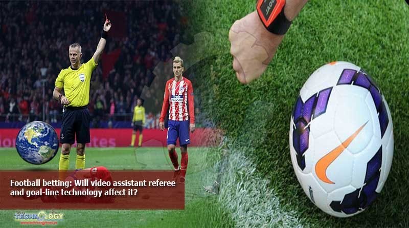 Football-betting-Will-video-assistant-referee-and-goal-line-technology-affect-it