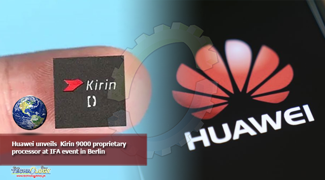 Huawei unveils Kirin 9000 proprietary processor at IFA event in Berlin