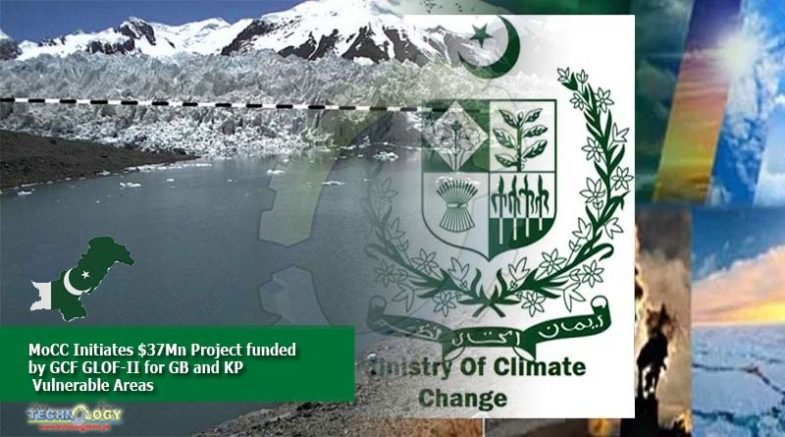 MoCC Initiates $37Mn Project funded by GCF GLOF-II for GB and KP Vulnerable Areas