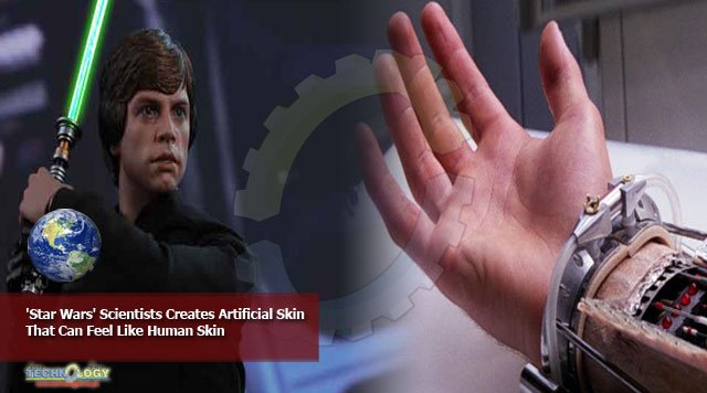 'Star Wars' Scientists Creates Artificial Skin That Can Feel Like Human Skin