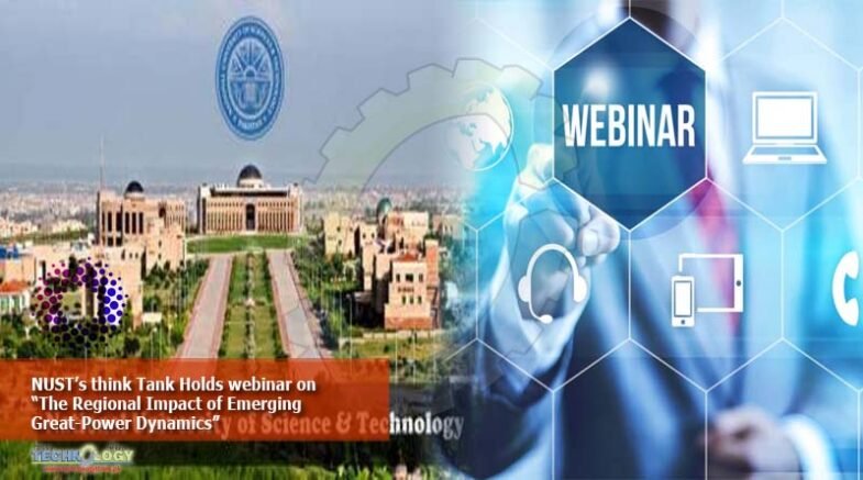 NUST’s think Tank Holds webinar on “The Regional Impact of Emerging Great-Power Dynamics”